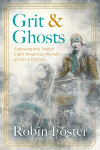 An early 20th century woman with goggles rides a motorcycle in a watercolor-like image that forms the cover of Grit & Ghosts by Robin Foster